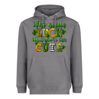 Storm Who needs luck when you're this cute St. Patrick's Heavyweight Hoodie - CowGirlArtShop