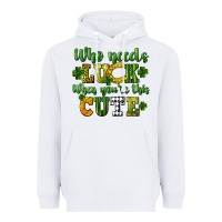 White Who needs luck when you're this cute St. Patrick's Heavyweight Hoodie - CowGirlArtShop