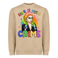 Drag Is Not A Crime Heavyweight Sweatshirt | Teevron
