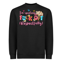 Black i'm reading fuck off respectfully Heavyweight Sweatshirt - Artiststas