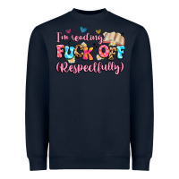 Navy i'm reading fuck off respectfully Heavyweight Sweatshirt - Artiststas