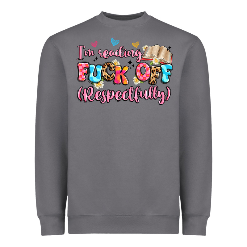 I'm Reading Fuck Off Respectfully Heavyweight Sweatshirt by Artiststas | Teevron