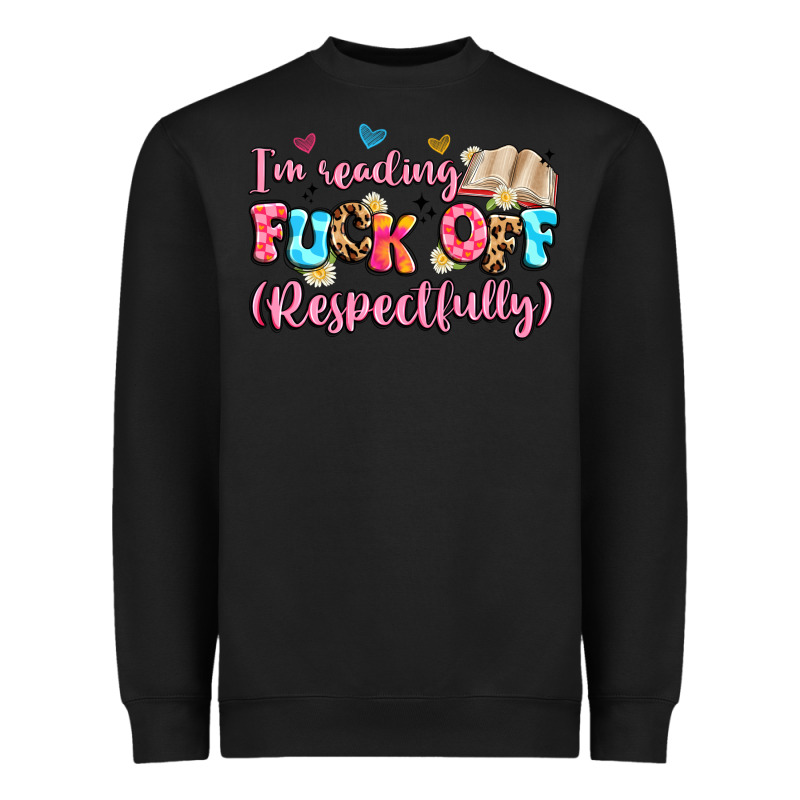 I'm Reading Fuck Off Respectfully Heavyweight Sweatshirt by Artiststas | Teevron