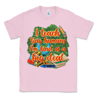 Bubblegum Pink i teach tiny humans im kind of a big deal Classic Tee - NancyCooperArtShop