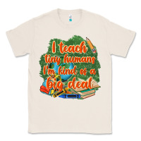 Natural i teach tiny humans im kind of a big deal Classic Tee - NancyCooperArtShop