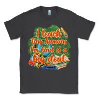 I Teach Tiny Humans Im Kind Of A Big Deal Classic Tee | Teevron