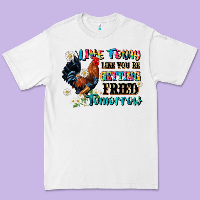 Live Today Like Fried Tomorrow Premium Tee Designed By Jahusdesignshop