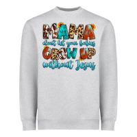 Mama Dont Let Your Babies Grow Up Without Jesus Heavyweight Sweatshirt | Teevron