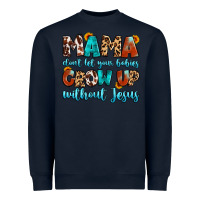 Navy mama dont let your babies grow up without jesus Heavyweight Sweatshirt - Artiststas