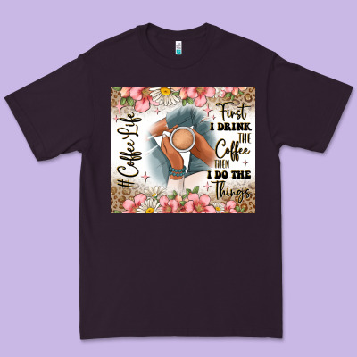 First I Drink The Coffee Then I Do The Things Premium Tee Designed By Jahusdesignshop