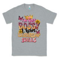 Heather Grey im not bossy i just have leadership skills Classic Tee - NancyCooperArtShop