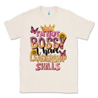 Natural im not bossy i just have leadership skills Classic Tee - NancyCooperArtShop