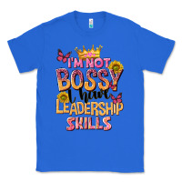 True Royal im not bossy i just have leadership skills Classic Tee - NancyCooperArtShop