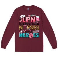 Burgundy lpn because nurses need heroes Long Sleeve Tee - LillyAllenDesigns