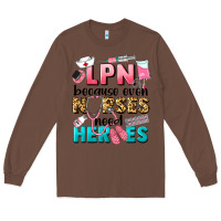 Chestnut lpn because nurses need heroes Long Sleeve Tee - LillyAllenDesigns