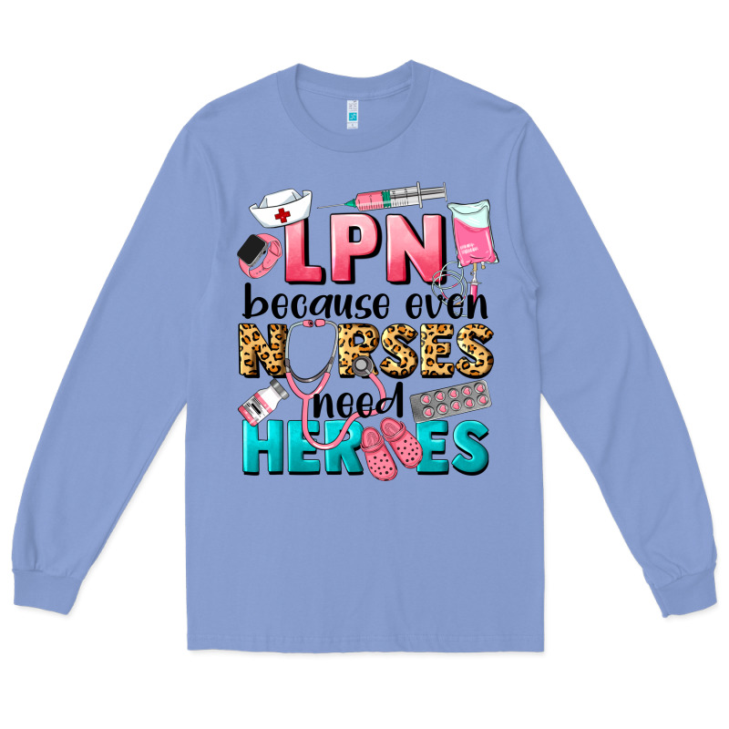 Lpn Because Nurses Need Heroes Long Sleeve Tee by LillyAllenDesigns | Teevron