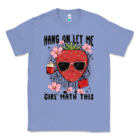 Colony Blue hang on let me girl math this Classic Tee - MaliasSmallBusiness