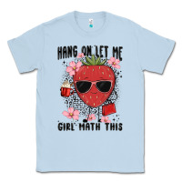 Dusty Blue hang on let me girl math this Classic Tee - MaliasSmallBusiness
