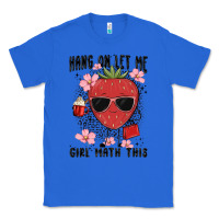 True Royal hang on let me girl math this Classic Tee - MaliasSmallBusiness