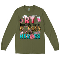 Army Green rt because nurses need heroes Long Sleeve Tee - LillyAllenDesigns