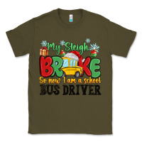 Army Green my sleigh broke so now i am a school bus driver Classic Tee - MaliasSmallBusiness