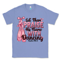 Colony Blue let them praise his name with dancing Classic Tee - NancyCooperArtShop