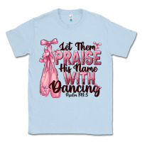 Dusty Blue let them praise his name with dancing Classic Tee - NancyCooperArtShop