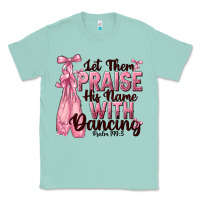 Seafoam let them praise his name with dancing Classic Tee - NancyCooperArtShop