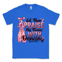 True Royal let them praise his name with dancing Classic Tee - NancyCooperArtShop