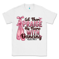 White let them praise his name with dancing Classic Tee - NancyCooperArtShop