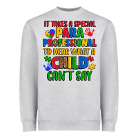 Heather Grey it takes a special paraprofessional to hear what a Heavyweight Sweatshirt - Artiststas