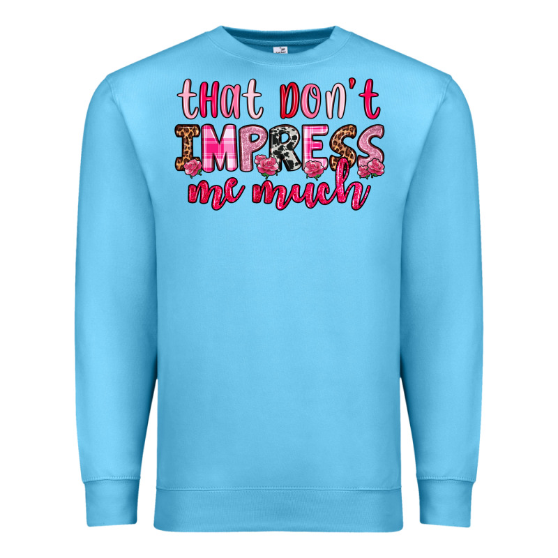 That Don T Impress Me Much Premium Sweatshirt by OliviaCreatesArt | Teevron