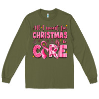 Army Green all i want for christmas is a cure breast cancer Long Sleeve Tee - LillyAllenDesigns