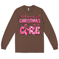 Chestnut all i want for christmas is a cure breast cancer Long Sleeve Tee - LillyAllenDesigns