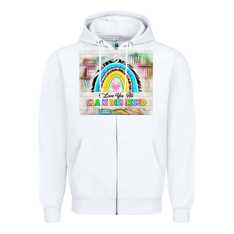I Love You All Class Dismissed Zipper Hoodie by TumblerDesignByShophia | Teevron