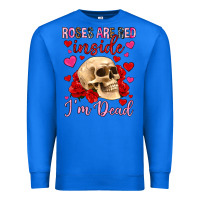 True Royal roses are red inside i m dead Premium Sweatshirt - OliviaCreatesArt
