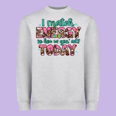 I Match Energy So How We Gon' Act Heavyweight Sweatshirt Designed By Artiststas