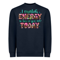 Navy i match energy so how we gon' act Heavyweight Sweatshirt - Artiststas