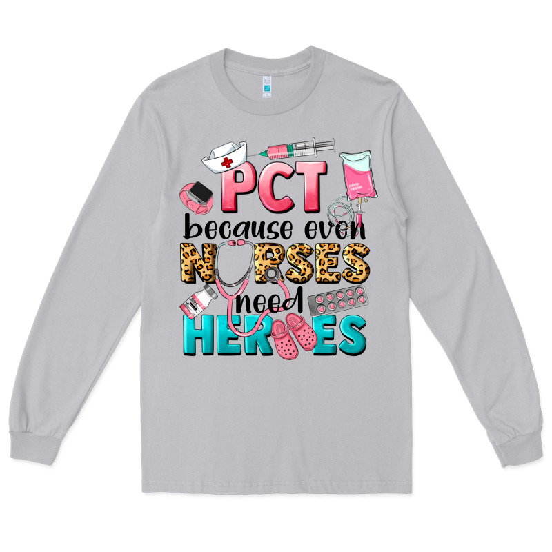 Pct Because Nurses Need Heroes Long Sleeve Tee by LillyAllenDesigns | Teevron