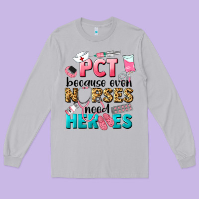 Pct Because Nurses Need Heroes Long Sleeve Tee Designed By Lillyallendesigns