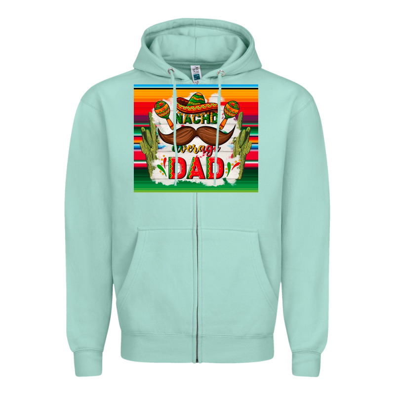 Nacho Average Dad Father's Day Zipper Hoodie by TumblerDesignByShophia | Teevron