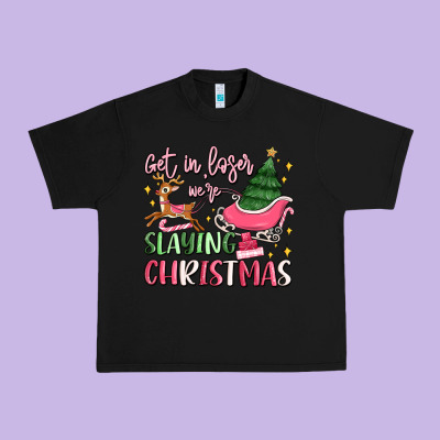 Get In Loser We're Slaying Christmas Urban Heavy Tee Designed By Maliassmallbusiness