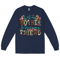 Navy first my mother forever my friend Long Sleeve Tee - LillyAllenDesigns