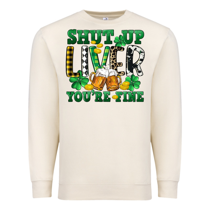 Shut Up Liver You're Fine Premium Sweatshirt by CowGirlArtShop | Teevron