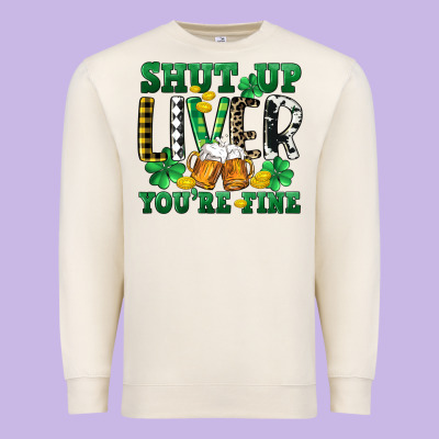 Shut Up Liver You're Fine Premium Sweatshirt Designed By Cowgirlartshop