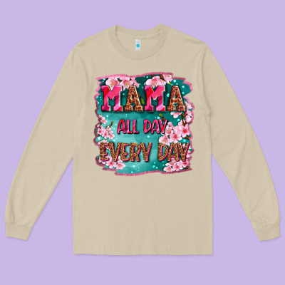 Mama All Day Everyday Long Sleeve Tee Designed By Lillyallendesigns