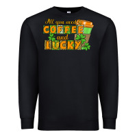 Black All you need is coffee and lucky Premium Sweatshirt - CowGirlArtShop