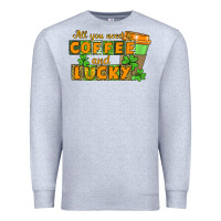 Heather Grey All you need is coffee and lucky Premium Sweatshirt - CowGirlArtShop