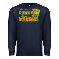 Navy All you need is coffee and lucky Premium Sweatshirt - CowGirlArtShop