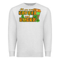 Oatmeal Heather All you need is coffee and lucky Premium Sweatshirt - CowGirlArtShop